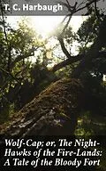 E-Book (epub) Wolf-Cap; or, The Night-Hawks of the Fire-Lands: A Tale of the Bloody Fort von T. C. Harbaugh