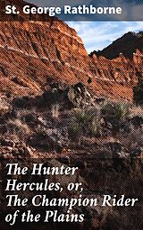 eBook (epub) The Hunter Hercules, or, The Champion Rider of the Plains de St. George Rathborne