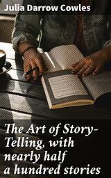 eBook (epub) The Art of Story-Telling, with nearly half a hundred stories de Julia Darrow Cowles