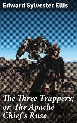 E-Book (epub) The Three Trappers; or, The Apache Chief's Ruse von Edward Sylvester Ellis