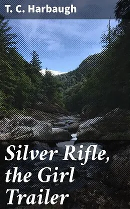 E-Book (epub) Silver Rifle, the Girl Trailer von T. C. Harbaugh