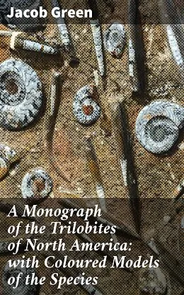 E-Book (epub) A Monograph of the Trilobites of North America: with Coloured Models of the Species von Jacob Green