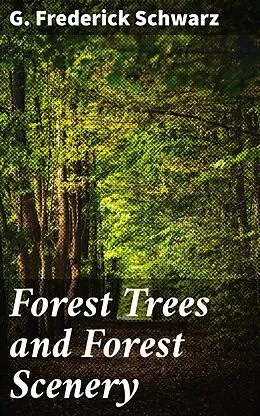 E-Book (epub) Forest Trees and Forest Scenery von G. Frederick Schwarz