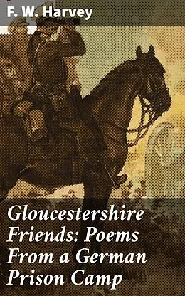E-Book (epub) Gloucestershire Friends: Poems From a German Prison Camp von F. W. Harvey
