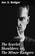 E-Book (epub) The Scarlet Shoulders; or, The Miner Rangers von Jos. E. Badger