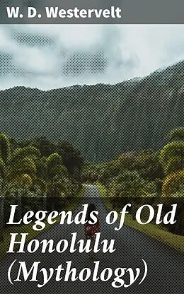 E-Book (epub) Legends of Old Honolulu (Mythology) von W. D. Westervelt