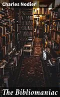 E-Book (epub) The Bibliomaniac von Charles Nodier