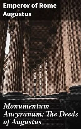 E-Book (epub) Monumentum Ancyranum: The Deeds of Augustus von Emperor of Rome Augustus
