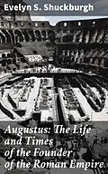 E-Book (epub) Augustus: The Life and Times of the Founder of the Roman Empire von Evelyn S. Shuckburgh