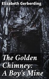 eBook (epub) The Golden Chimney: A Boy's Mine de Elizabeth Gerberding