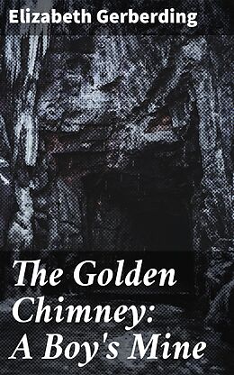 eBook (epub) The Golden Chimney: A Boy's Mine de Elizabeth Gerberding