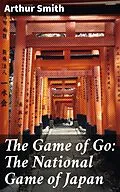 E-Book (epub) The Game of Go: The National Game of Japan von Arthur Smith
