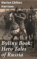 E-Book (epub) Byliny Book: Hero Tales of Russia von Marion Chilton Harrison