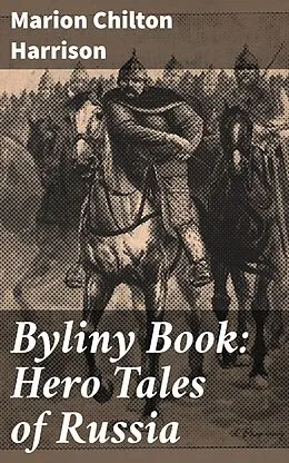 E-Book (epub) Byliny Book: Hero Tales of Russia von Marion Chilton Harrison