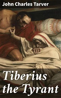 E-Book (epub) Tiberius the Tyrant von John Charles Tarver
