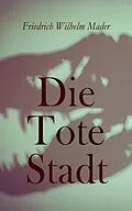 E-Book (epub) Die Tote Stadt von Friedrich Wilhelm Mader