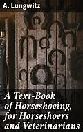 E-Book (epub) A Text-Book of Horseshoeing, for Horseshoers and Veterinarians von A. Lungwitz