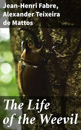E-Book (epub) The Life of the Weevil von Jean-Henri Fabre, Alexander Teixeira de Mattos