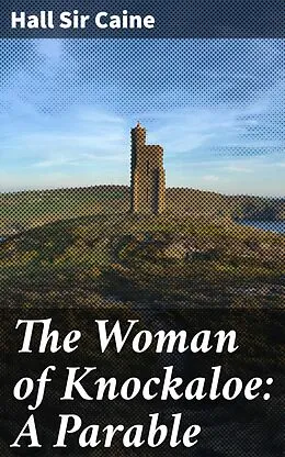 E-Book (epub) The Woman of Knockaloe: A Parable von Hall Sir Caine