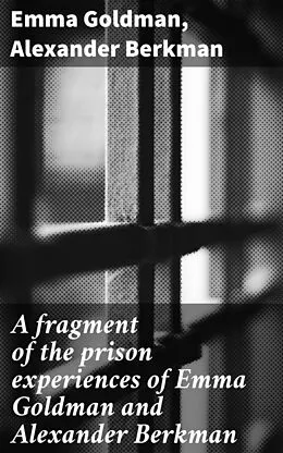 E-Book (epub) A fragment of the prison experiences of Emma Goldman and Alexander Berkman von Emma Goldman, Alexander Berkman