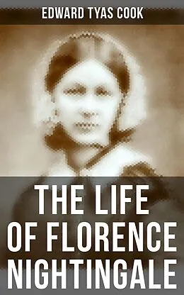 E-Book (epub) The Life of Florence Nightingale von Edward Tyas Cook