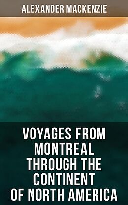 eBook (epub) Voyages from Montreal Through the Continent of North America de Alexander Mackenzie