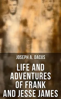 E-Book (epub) Life and Adventures of Frank and Jesse James von Joseph A. Dacus