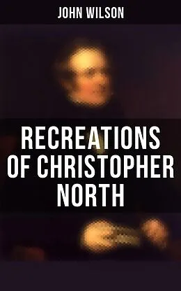 E-Book (epub) Recreations of Christopher North von John Wilson