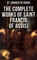 E-Book (epub) The Complete Works of Saint Francis of Assisi von St. Francis Of Assisi