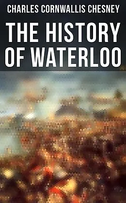 E-Book (epub) The History of Waterloo von Charles Cornwallis Chesney