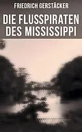E-Book (epub) Die Flußpiraten des Mississippi von Friedrich Gerstäcker