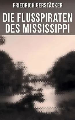 E-Book (epub) Die Flußpiraten des Mississippi von Friedrich Gerstäcker