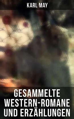 E-Book (epub) Gesammelte Western-Romane und Erzählungen von Karl May