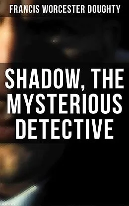 E-Book (epub) Shadow, the Mysterious Detective von Francis Worcester Doughty