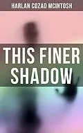 E-Book (epub) This Finer Shadow von Harlan Cozad McIntosh
