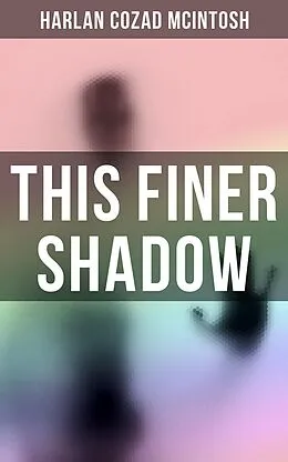 E-Book (epub) This Finer Shadow von Harlan Cozad McIntosh