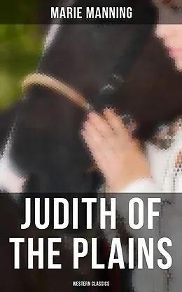 E-Book (epub) Judith of the Plains (Western Classics) von Marie Manning