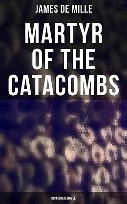 E-Book (epub) Martyr of the Catacombs (Historical Novel) von James De Mille