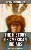 E-Book (epub) The History of American Indians (Based on Original Notes and Manuscripts) von Henry Schoolcraft