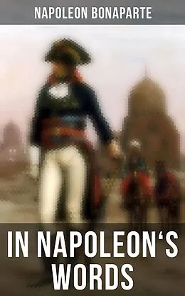 E-Book (epub) In Napoleon's Words von Napoleon Bonaparte