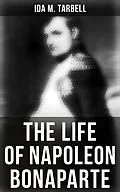 E-Book (epub) The Life of Napoleon Bonaparte von Ida M. Tarbell