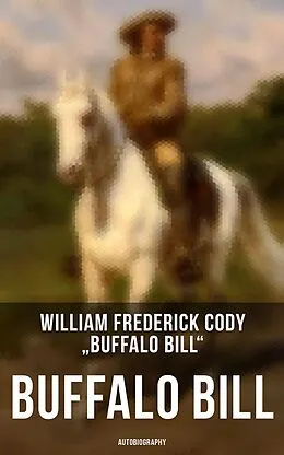 E-Book (epub) Buffalo Bill: Autobiography von William Frederick Cody 'Buffalo Bill'