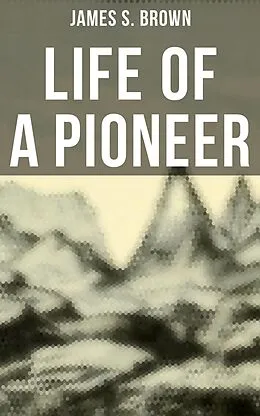 E-Book (epub) Life of a Pioneer von James S. Brown