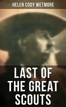 E-Book (epub) Last of the Great Scouts von Helen Cody Wetmore