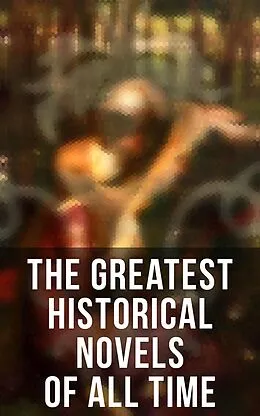 E-Book (epub) The Greatest Historical Novels of All Time von D. K. Broster, Fanny Burney, Mary Wollstonecraft