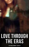 E-Book (epub) Love Through the Eras (70 Historical Romances - Boxed Set) von D. K. Broster, Fanny Burney, Mary Wollstonecraft