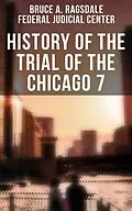 E-Book (epub) History of the Trial of the Chicago 7 von Bruce A. Ragsdale, Federal Judicial Center
