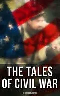 E-Book (epub) The Tales of Civil War: 40 Books Collection von Stephen Crane, Thomas Dixon Jr., George Washington Cable
