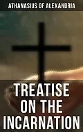 E-Book (epub) Treatise On the Incarnation von Athanasius of Alexandria