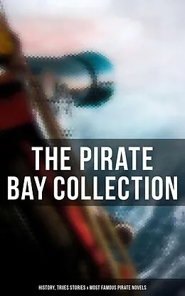 E-Book (epub) The Pirate Bay Collection: History, Trues Stories & Most Famous Pirate Novels von Charles Johnson, Arthur Conan Doyle, Frederick Marryat